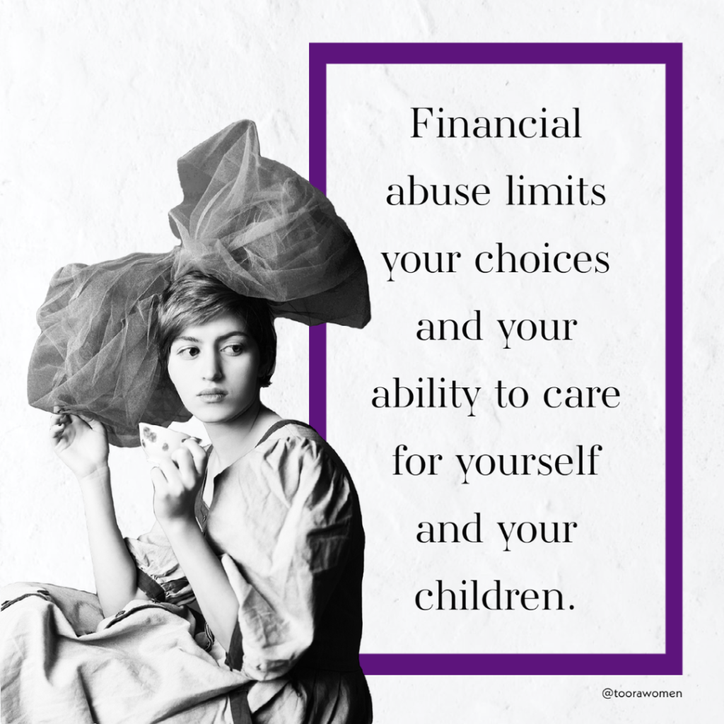 Financial abuse limits your choices and your ability to care for yourself and your children