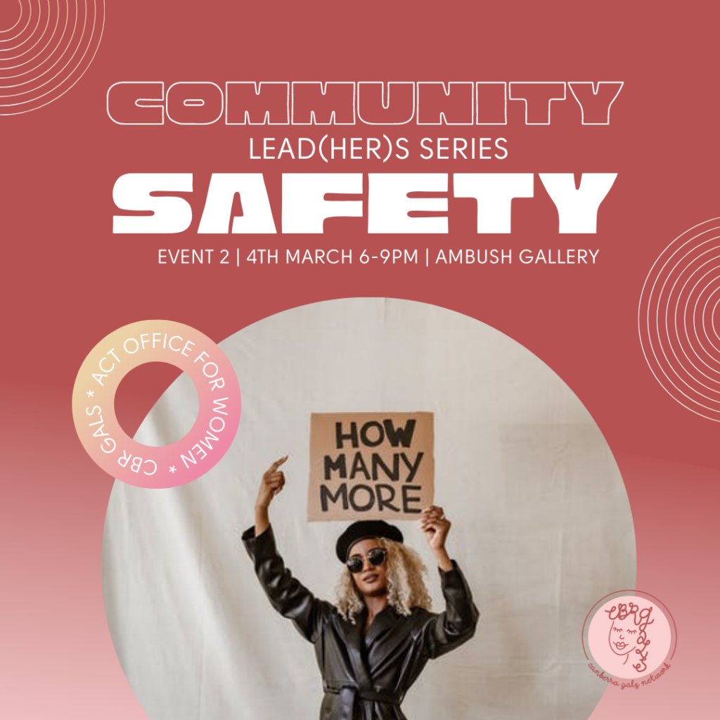 Circular image of woman holding and pointing to handwritten sign that says "How Many More". Red background with text "Community Lead(her)s Series Safety - Event 2 | 4th March 6-9PM | AMBUSH Gallery. Next to it there is the CBR Gals logo, and another circle which says ACT Office for Women X CBR Gals.